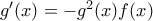 g'(x)=-g^2(x)f(x)
