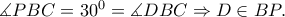 \measuredangle PBC=30^{0}=\measuredangle DBC\Rightarrow D\in BP.