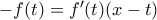 -f(t)=f^{\prime}(t)(x-t)