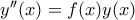 y{''}(x)=f(x)y(x)