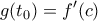 \displaystyle g(t_0)= {f}'(c)