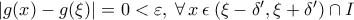 \left | g(x)-g(\xi)  \right |=0<\varepsilon ,\: \forall \,  x \:   \epsilon \: (\xi-\delta', \xi+\delta' )\cap I