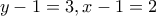 y-1=3 , x-1=2
