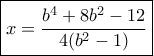 \displaystyle{\boxed {x= \dfrac {b^4+8b^2-12}{4(b^2-1)}}}