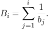 \displaystyle{{B_i} = \sum\limits_{j = 1}^i {\frac{1}{{{b_j}}}} .}