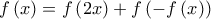 \displaystyle{f\left( x \right) = f\left( {2x} \right) + f\left( { - f\left( x \right)} \right)}