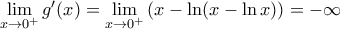 \underset{x\to {{0}^{+}}}{\mathop{\lim }}\,{g}'(x)=\underset{x\to {{0}^{+}}}{\mathop{\lim }}\,(x-\ln (x-\ln x))=-\infty