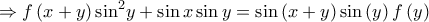 \displaystyle{ \Rightarrow f\left( {x + y} \right){\sin ^2}y + \sin x\sin y = \sin \left( {x + y} \right)\sin \left( y \right)f\left( y \right)}