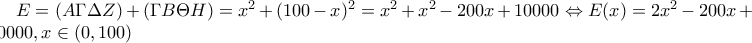 E=(A\Gamma \Delta Z)+(\Gamma B\Theta H)=x^{2}+(100-x)^{2}=x^{2}+x^{2}-200x+10000\Leftrightarrow E(x)=2x^{2}-200x+10000, x\in (0,100)