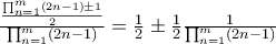 \frac{\frac{\prod_{n=1}^{m}(2n-1)\pm 1}{2}}{\prod_{n=1}^{m}(2n-1)} =\frac{1}{2}\pm \frac{1}{2}\frac{1}{\prod_{n=1}^{m}(2n-1)}