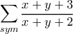 \displaystyle{ \sum _{sym} \frac{x+y+3}{x+y+2}} \displaystyle{ \sum _{sym} \frac{x+y+3}{x+y+2}}