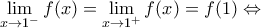 \displaystyle{\lim_{x\rightarrow 1^{-}}f(x)=\lim_{x\rightarrow 1^{+}}f(x)=f(1) \Leftrightarrow} \displaystyle{\lim_{x\rightarrow 1^{-}}f(x)=\lim_{x\rightarrow 1^{+}}f(x)=f(1) \Leftrightarrow}