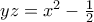 yz=x^2-\frac{1}{2}