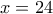 x=24