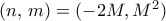 (n,\,m)=(-2M,M^2) 