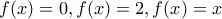 f(x)=0,f(x)=2,f(x)=x