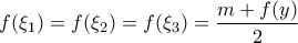 \displaystyle f(\xi_1) = f(\xi_2) = f(\xi_3) = \frac{m + f(y)}{2}