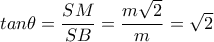 tan \theta = \dfrac{SM}{SB}= \dfrac{m \sqrt{2} }{m}= \sqrt{2} tan \theta = \dfrac{SM}{SB}= \dfrac{m \sqrt{2} }{m}= \sqrt{2}