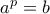 a^{p}=b