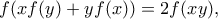 \displaystyle    f(xf(y)+yf(x)) = 2f(xy)  ,