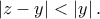 \displaystyle{\left|z-y \right|<\left|y \right|.}