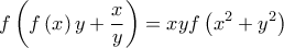 \displaystyle{f\left( {f\left( x \right)y + \frac{x}{y}} \right) = xyf\left( {{x^2} + {y^2}} \right)}