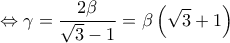 \displaystyle \Leftrightarrow \gamma  = \frac{{2\beta }}{{\sqrt 3  - 1}} = \beta \left( {\sqrt 3  + 1} \right)
