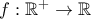 f:\Bbb{R}^+\to \Bbb{R}