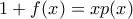 \displaystyle{1+f(x)=xp(x)}