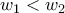 \displaystyle{{w_1} < {w_2}}
