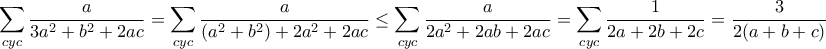 \displaystyle{\sum_{cyc} \frac{a}{3a^{2}+b^{2}+2ac}=\sum_{cyc} \frac{a}{(a^{2}+b^{2})+2a^{2}+2ac}\leq \sum_{cyc} \frac{a}{2a^{2}+2ab+2ac}=\sum_{cyc}\frac{1}{2a+2b+2c}=\frac{3}{2(a+b+c)}