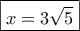 \boxed{x=3\sqrt 5}