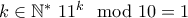 k\in\mathbb{N^*} ~ 11^k \mod 10 = 1