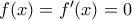 f(x)=f'(x)=0