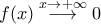 f(x)\stackrel{x\to+\infty}{\longrightarrow}0