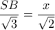 \displaystyle{\frac{{SB}}{{\sqrt 3 }} = \frac{x}{{\sqrt 2 }}}
