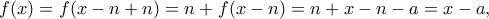 f(x)=f(x-n+n)=n+f(x-n)=n+x-n-a=x-a,