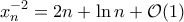 \displaystyle{x_{n}^{-2}=2n+\ln n+\mathcal O(1)}