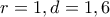 r=1, d=1,6