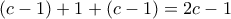 (c-1)+1+(c-1) = 2c-1 (c-1)+1+(c-1) = 2c-1