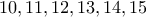 \displaystyle{10,11,12,13,14,15} \displaystyle{10,11,12,13,14,15}