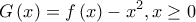 \displaystyle{G\left( x \right) = f\left( x \right) - {x^2},x \ge 0}