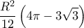 \displaystyle{\frac{{{R^2}}}{{12}}\left( {4\pi  - 3\sqrt 3 } \right)}