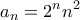\displaystyle{a_{n}=2^{n}n^2}