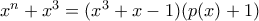 x^n + x^3 = (x^3 + x - 1)(p(x) + 1)
