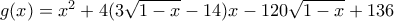 g(x) = x^2+4(3\sqrt{1-x}-14)x-120\sqrt{1-x}+136