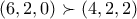 (6,2,0)\succ (4,2,2)