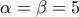 \alpha =\beta=5