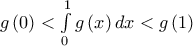 g\left( 0 \right)<\int\limits_{0}^{1}{g\left( x \right)dx}<g\left( 1 \right)