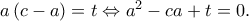 a\left( {c - a} \right) = t \Leftrightarrow {a^2} - ca + t = 0.